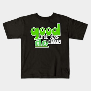 good things do happen Kids T-Shirt